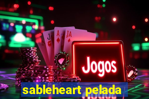 sableheart pelada